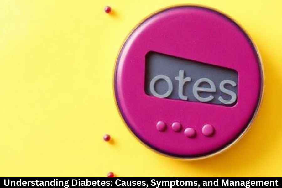 Understanding Diabetes: Causes, Symptoms, and Management